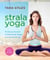 Strala Yoga - Be Strong, Focused & Ridiculously Happy from the Inside Out