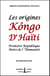 Les origines Kôngo d’Haïti - Première République Noire de l’Humanité