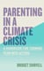 Parenting in a Climate Crisis - A Handbook for Turning Fear into Action
