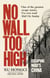 No Wall Too High - One Man’s Extraordinary Escape from Mao’s Infamous Labour Camps
