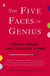 The Five Faces of Genius - Creative Thinking Styles to Succeed at Work