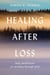 Healing After Loss - Daily Meditations For Working Through Grief