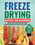 Freeze Drying Mastery for Beginners: Complete Guide to Long-Term Food Storage, Save Money, Reduce Waste and Keep Your Pantry Stocked