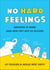 No Hard Feelings - Emotions at Work and How They Help Us Succeed