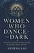 Women Who Dance in the Dark - Awaken Your Inner Seer Through Myths, Dreams, and Stories