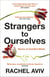 Strangers to Ourselves - Unsettled Minds and the Stories that Make Us