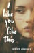 I Like You Like This - A Novel