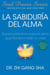 La Sabiduria del Alma (Soul Wisdom; Spanish edition) - Tesoros practicos para el alma que transformaran s