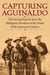 Capturing Aguinaldo - The Daring Raid to Seize the Philippine President at the Dawn of the American Century