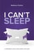 I Can't Sleep: A Condensed Guide to Reclaiming Your Sleep - The "I Can't" Series, #0