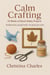 Calm Crafting: 52 Weeks of Quiet Hobby Projects