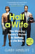 Half a Wife - The Working Family's Guide to Getting a Life Back