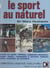 Le sport au naturel - Conseils aux sportifs, diététique, compléments alimentaires, dopage "naturel", traumatologie et prévention, médecine douce, secourisme, cas particuliers