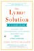 The Lyme Solution - A 5-Part Plan to Fight the Inflammatory Auto-Immune Response and Beat Lyme Disease