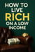 How to Live Rich on a Low Income