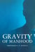 Gravity of Manhood