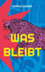 Was bleibt - Es ist nicht schlimm, Alkoholikerin zu sein. Es ist nur schlimm, was es mit mir macht.