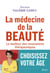 La Médecine de la beauté - Le meilleur des innovations thérapeutiques