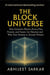 The Block Universe: How Einstein’s Physics Proves Past, Present, and Future Are Illusions and Why Your Destiny is Already Written