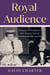 Royal Audience - 70 Years, 13 Presidents--One Queen's Special Relationship with America
