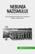 Nebunia nazismului - De la ideologia totalitara la rezolvarea finala a Shoah-ului