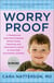 Worry Proof - A Pediatrician (and Mom) Explains Which Foods, Medicines, and Chemicals to Avoid to Have Safe and Healthy Children