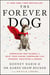 The Forever Dog - Surprising New Science to Help Your Canine Companion Live Younger, Healthier, and Longer