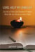 Lord, Help My Unbelief: Stories of How God Answers Prayers When We Are Afraid to Have Faith