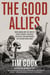 The Good Allies - How Canada and the United States Fought Together to Defeat Fascism during the Second World War