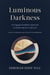 Luminous Darkness - An Engaged Buddhist Approach to Embracing the Unknown