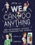 We Can Do Anything - From sports to innovation, art to politics, meet over 200 women who got there first