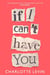 If I Can't Have You - A Compulsive, Darkly Funny Story of Heartbreak and Obsession