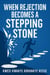 When Rejection Becomes A Stepping Stone