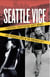 Seattle Vice - Strippers, Prostitution, Dirty Money, and Crooked Cops in the Emerald City