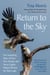 Return to the Sky - The Surprising Story of How One Woman and Seven Eaglets Helped Restore the Bald Eagle