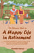 The Ultimate Guide to a Happy Life in Retirement - The Ultimate Guides to Retirement, #0