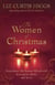 The Women of Christmas - Experience the Season Afresh with Elizabeth, Mary, and Anna