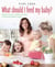 What Should I Feed My Baby - Introducing Your Child To Life-long Healthy Eating
