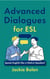 Advanced Dialogues for ESL: Speak English like a Native Speaker!