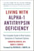 Living with Alpha-1 Antitrypsin Deficiency (A1AD) - Complete Guide to Risk Factors, Symptoms & Treatment Options