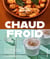 Chaud/froid - 60 recettes pour faire grimper ou redescendre la température