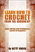 Learn How to Crochet from the Ground Up. Basic Stitches and Techniques of Crochet for Beginners