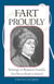 Fart Proudly - Writings of Benjamin Franklin You Never Read in School