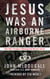 Jesus Was an Airborne Ranger - Find Your Purpose Following the Warrior Christ