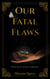Our Fatal Flaws