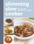 Slimming Slow Cooker - 200 recipes under 500 calories