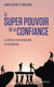 Le super pouvoir de la confiance - La clé du vivre-ensemble en entreprise
