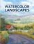 Painting Beautiful Watercolor Landscapes - Transform Ordinary Places into Extraordinary Scenes