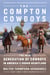 The Compton Cowboys - The New Generation of Cowboys in America's Urban Heartland