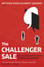 The Challenger Sale - How To Take Control of the Customer Conversation